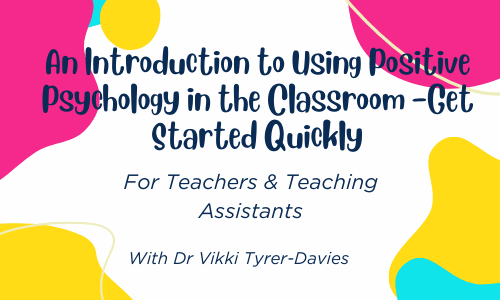 An Introduction to Using Positive Psychology in the Classroom – Get Started Quickly